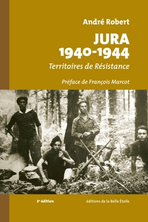 Jura 1940-1944 : territoires de résistance - André Robert