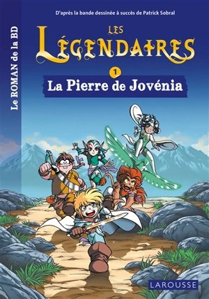 Les Légendaires : le roman de la BD. Vol. 1. La pierre de Jovénia - Nicolas Jarry
