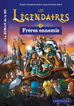 Les Légendaires : le roman de la BD. Vol. 3. Frères ennemis - Nicolas Jarry