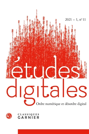 Etudes digitales, n° 11. Ordre numérique et désordre digital. Digital order and disorder