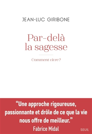 Par-delà la sagesse : comment vivre ? - Jean-Luc Giribone