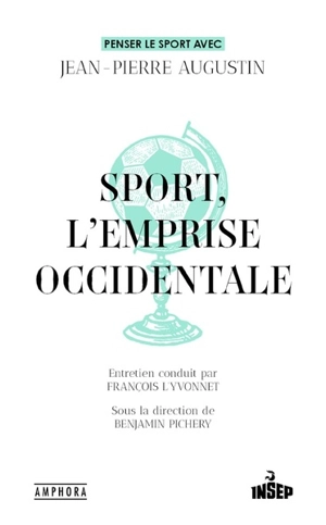 Sport, l'emprise occidentale : penser le sport avec Jean-Pierre Augustin - Jean-Pierre Augustin