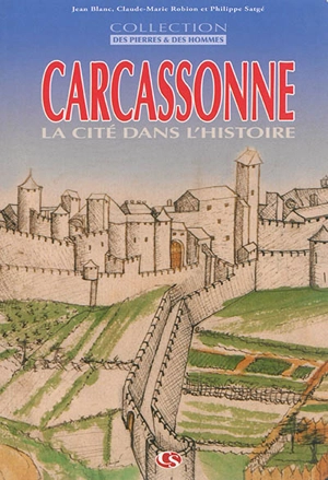 Carcassonne : la cité dans l'histoire - Jean Blanc