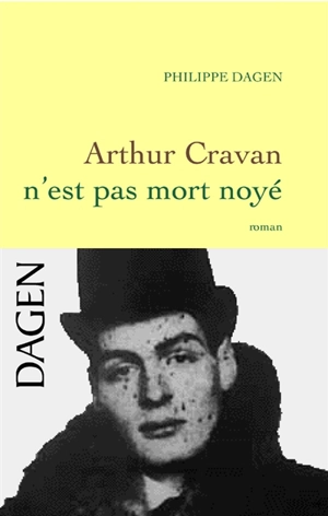 Arthur Cravan n'est pas mort noyé - Philippe Dagen