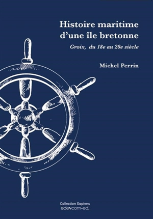 Histoire maritime d'une île bretonne : Groix, du 18e au 20e siècle - Michel Perrin