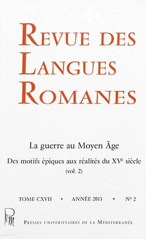 Revue des langues romanes, n° 117-2. La guerre au Moyen Âge : des motifs épiques aux réalités du XVe siècle (vol. 2)