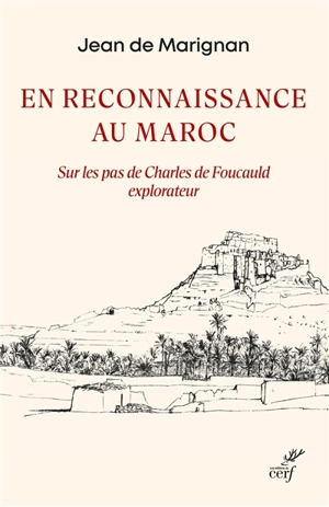 En reconnaissance au Maroc : sur les pas de Charles de Foucauld explorateur - Jean de Marignan