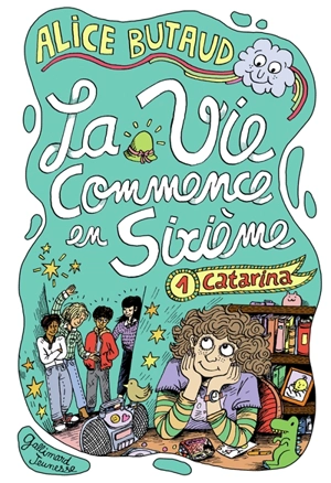 La vie commence en sixième. Vol. 1. Catarina - Alice Butaud