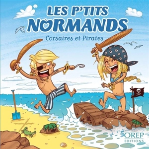 Les p'tits Normands. Vol. 5. Corsaires et pirates - Aurélie Derreumaux