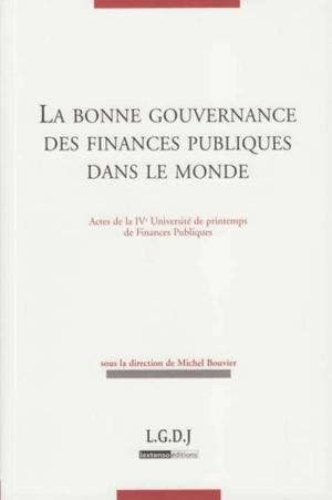 La bonne gouvernance des finances publiques dans le monde : actes de la IVe Université de printemps de finances publiques - Université de printemps de finances publiques (4 ; 2008 ; Paris)