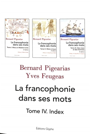 La francophonie dans ses mots. Vol. 4. Index - Bernard Pigearias
