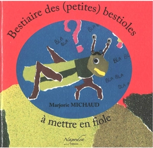 Bestiaire des (petites) bestioles à mettre en fiole - Marjorie Michaud