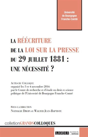 La réécriture de la loi sur la presse du 29 juillet 1881 : une nécessité ? : actes du colloque organisé les 3 et 4 novembre 2016