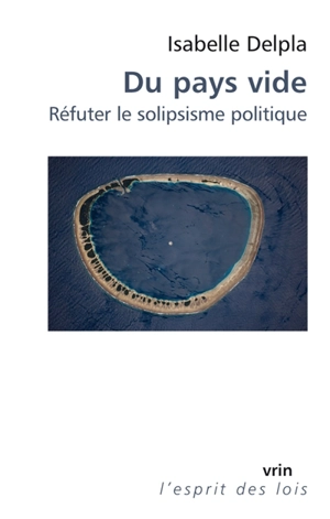 Du pays vide : réfuter le solipsisme politique - Isabelle Delpla