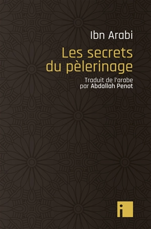 Les secrets du pèlerinage - Muhammad Ibn Ali Muhyi al-Din Ibn al-Arabi