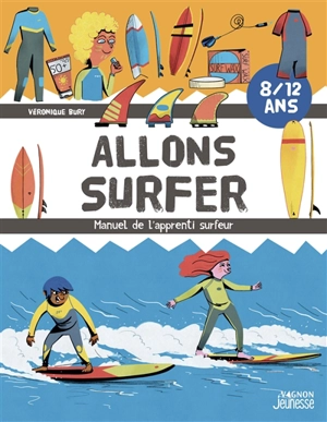 Allons surfer : manuel de l'apprenti surfeur : 8-12 ans - Véronique Bury