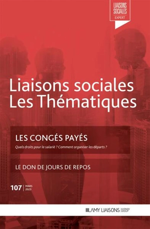 Liaisons sociales. Les thématiques, n° 107. Les congés payés : quels droits pour le salarié ? Comment organiser les départs ?