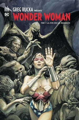 Greg Rucka présente Wonder Woman. Vol. 3. La fin de la mission - Greg Rucka