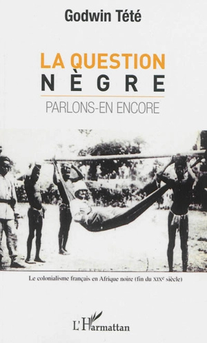 La question nègre : parlons-en encore - Têtêvi Godwin Tété-Adjalogo