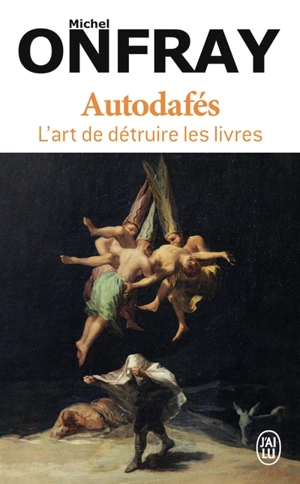 Autodafés : l'art de détruire les livres - Michel Onfray