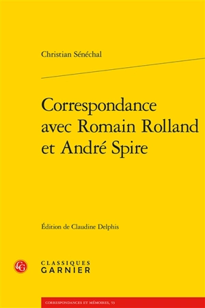 Correspondance avec Romain Rolland et André Spire - Christian Sénéchal