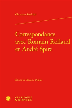 Correspondance avec Romain Rolland et André Spire - Christian Sénéchal