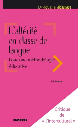 L'altérité en classe de langue : pour une méthodologie éducative : critique de l'interculturel - Jean-Claude Beacco