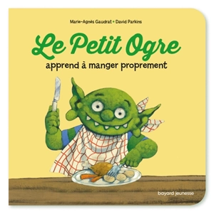 Le Petit Ogre apprend à manger proprement - Marie-Agnès Gaudrat
