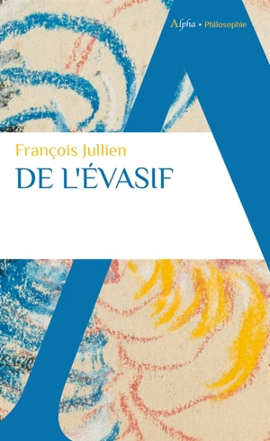 De l'évasif - François Jullien