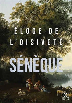 Eloge de l'oisiveté. Cinq lettres à Lucilius sur l'otium - Sénèque