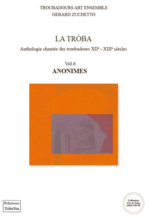 La troba : anthologie chantée des troubadours : XIIe-XIIIe siècles. Vol. 6. Anonimes. La troba : antologia cantada dels trobadors. Vol. 6. Anonimes - Troubadours art ensemble