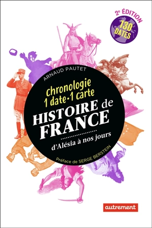 Histoire de France d'Alésia à nos jours : chronologie 1 date-1 carte : 130 dates - Arnaud Pautet