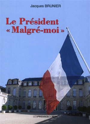 Le président malgré-moi - Jacques Brunier