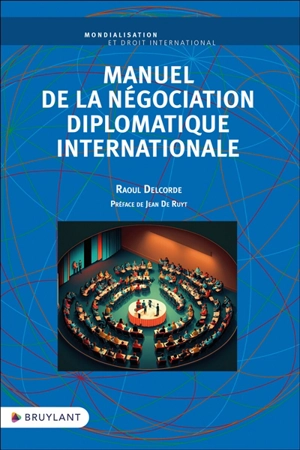 Manuel de la négociation diplomatique internationale - Raoul Delcorde