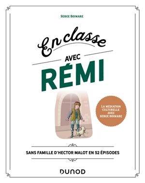 En classe avec Rémi : Sans famille d'Hector Malot en 52 épisodes - Serge Boimare