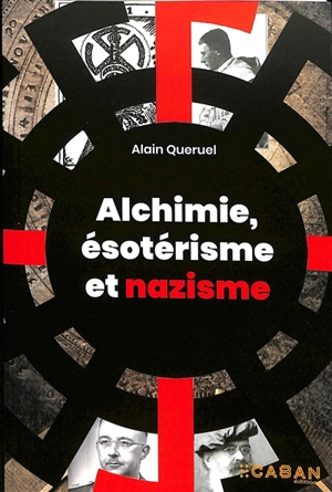 Alchimie, ésotérisme et nazisme - Alain Quéruel