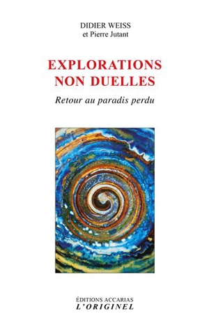 Explorations non duelles : retour au paradis perdu - Didier Weiss