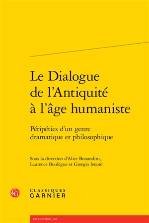 Le dialogue de l'Antiquité à l'âge humaniste : péripéties d'un genre dramatique et philosophique