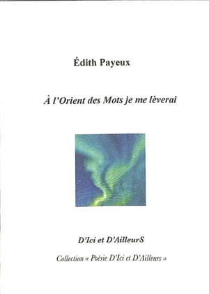 A l'Orient des mots je me lèverai - Edith Payeux