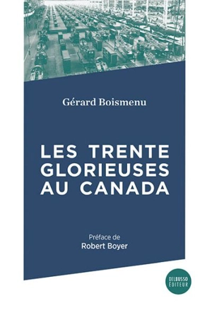 Les trente glorieuses au Canada - Gérard Boismenu