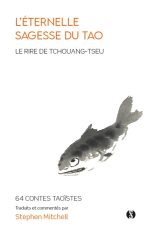 L'éternelle sagesse du tao : le rire de Tchouang-tseu : 64 contes taoïstes - Stephen Mitchell