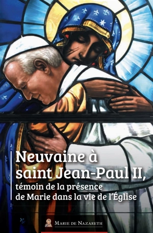 Neuvaine à saint Jean-Paul II, témoin de la présence de Marie dans la vie de l'Eglise - Michel Gitton