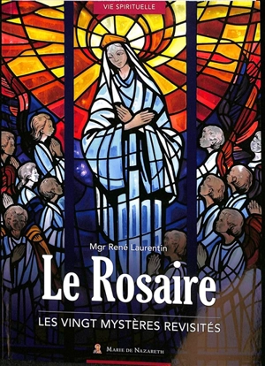 Le rosaire : les vingt mystères revisités - René Laurentin