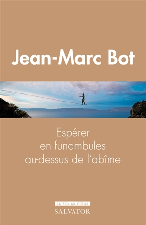 Espérer en funambules au-dessus de l'abîme - Jean-Marc Bot