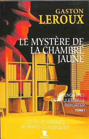 Les enquêtes de Rouletabille reporter. Vol. 1. Le mystère de la chambre jaune - Gaston Leroux