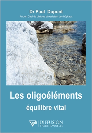 Les oligoéléments : équilibre vital - Paul Dupont