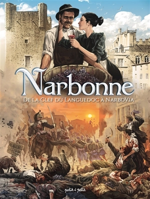 Narbonne. Vol. 2. De la clef du Languedoc à Narbovia : de 1507 à aujourd'hui - Jean-Luc Garréra