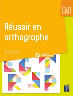 Réussir en orthographe : CM1 - Micheline Cellier