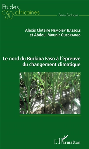 Incidences du changement climatique sur les pratiques agricoles au nord du Burkina Faso - Alexis Clotaire Némoiby Bassolé