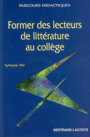 Former des lecteurs de littérature au collège - Sylviane Ahr